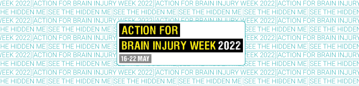 2022 Action for Brain Injury Week appeal, ‘See the hidden me’ 2022 Action for Brain Injury Week appeal, ‘See the hidden me’