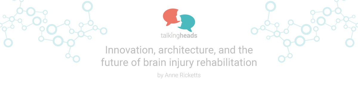 Innovation, architecture, and the future of brain injury rehabilitation