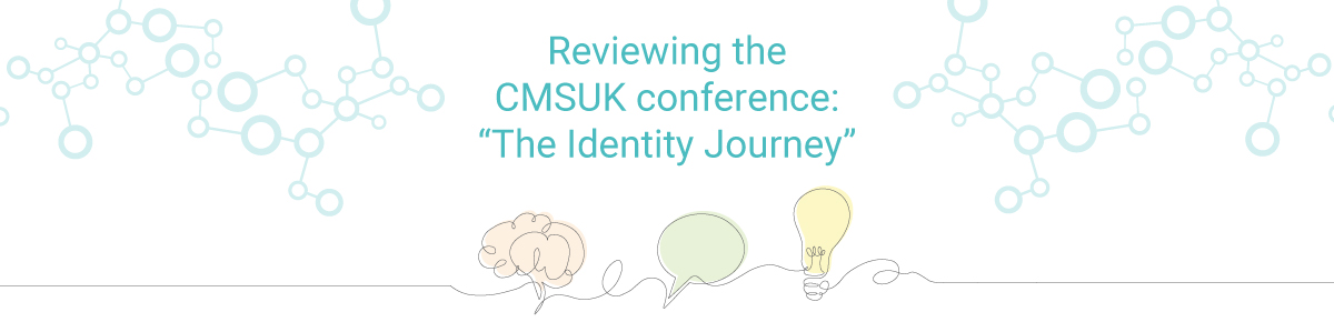 Reviewing the CMSUK conference: The Identity Journey