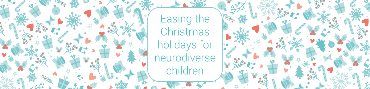 Easing the Christmas holidays for neurodiverse children Easing the Christmas holidays for neurodiverse children